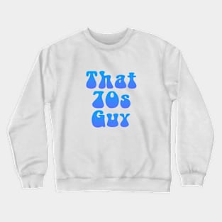 That 70s Guy Crewneck Sweatshirt